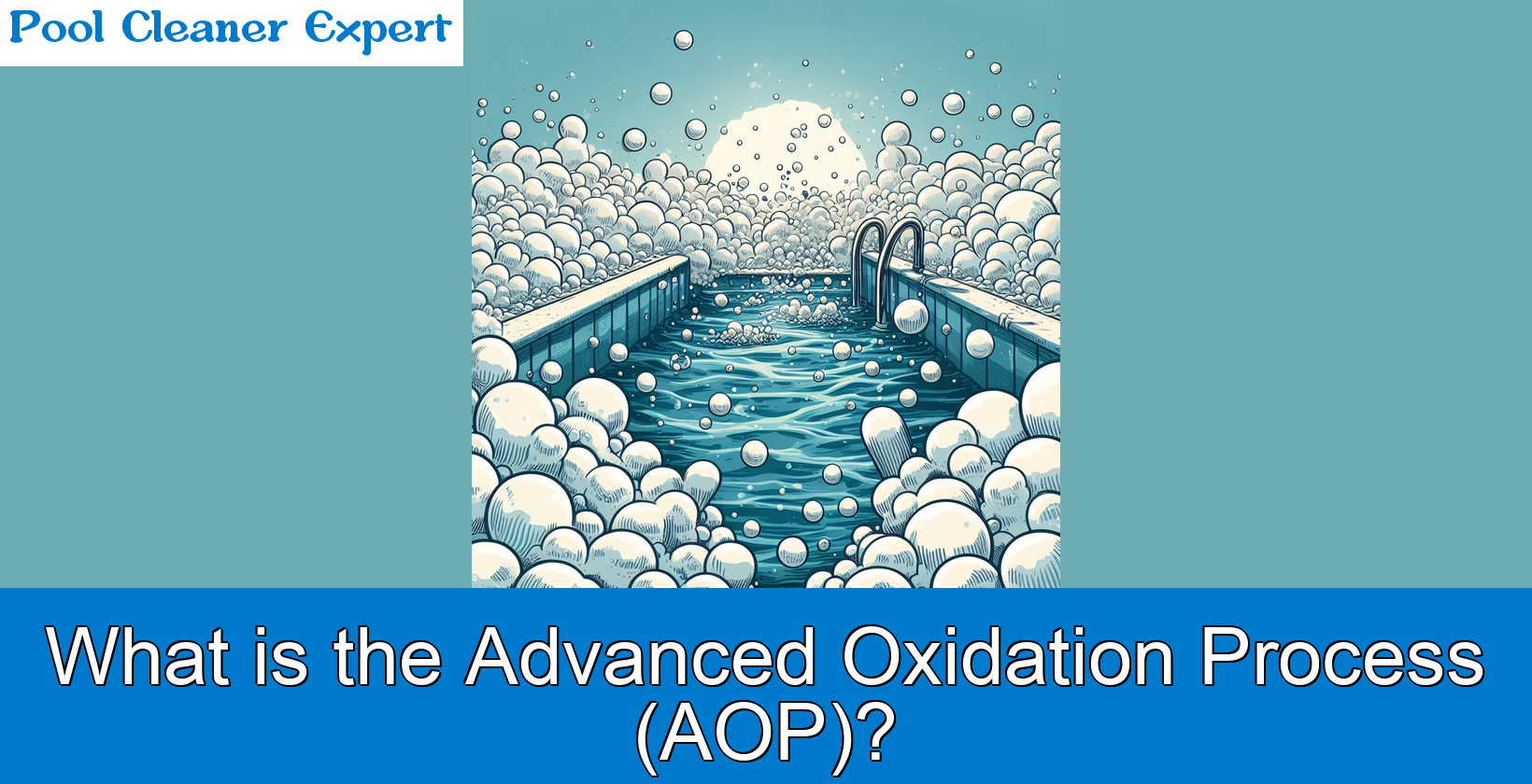 Advanced Oxidation Process (AOP) in Pools: All You Need to Know