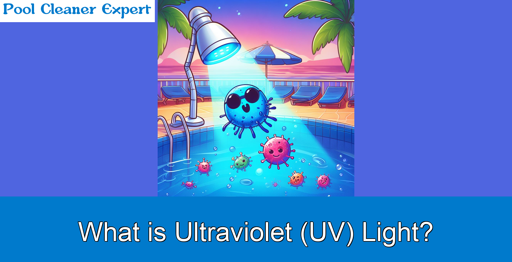 Ultraviolet (UV) Light in Pools: All You Need to Know